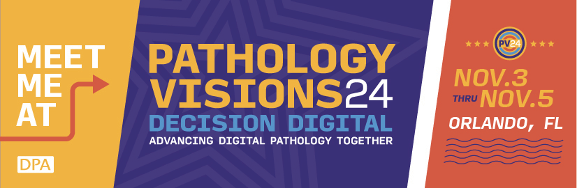 Pathology Visions 24, Decision Digital, Advancing Digital Pathology Together, Nov. 3 through Nov. 5 Orlando, FL